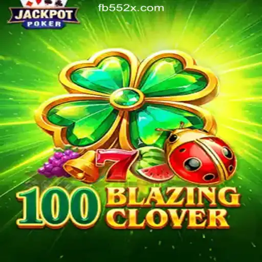 Discover the Excitement of 100BlazingClover on the 552X.COM Platform